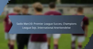 Sadio Mané: Premier League Succes, Champions League Sejr, International Anerkendelse