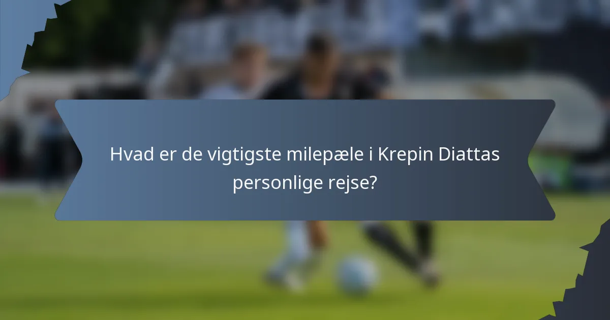 Hvad er de vigtigste milepæle i Krepin Diattas personlige rejse?