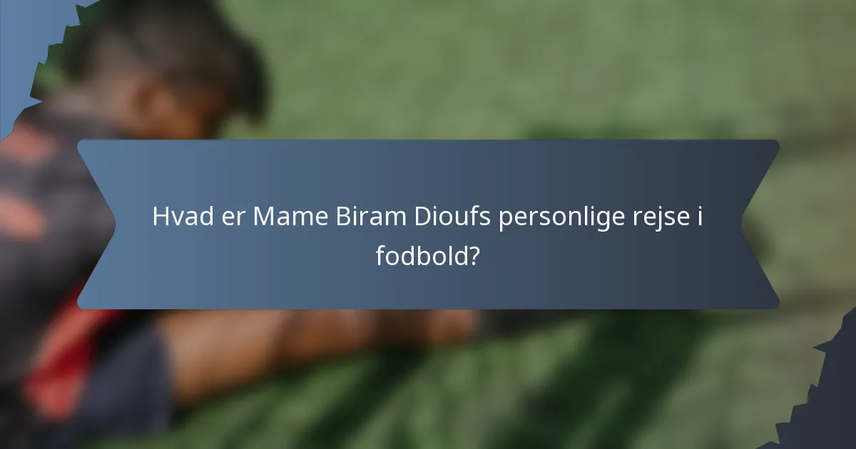 Hvad er Mame Biram Dioufs personlige rejse i fodbold?