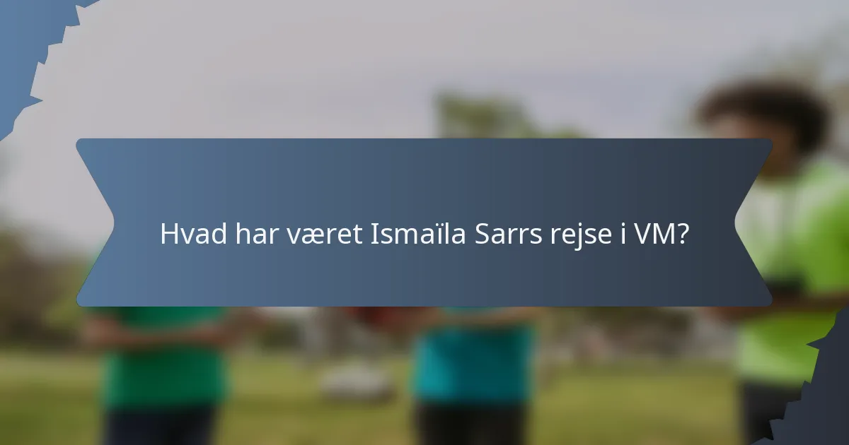 Hvad har været Ismaïla Sarrs rejse i VM?