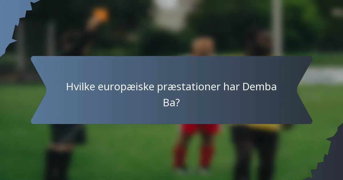 Hvilke europæiske præstationer har Demba Ba?
