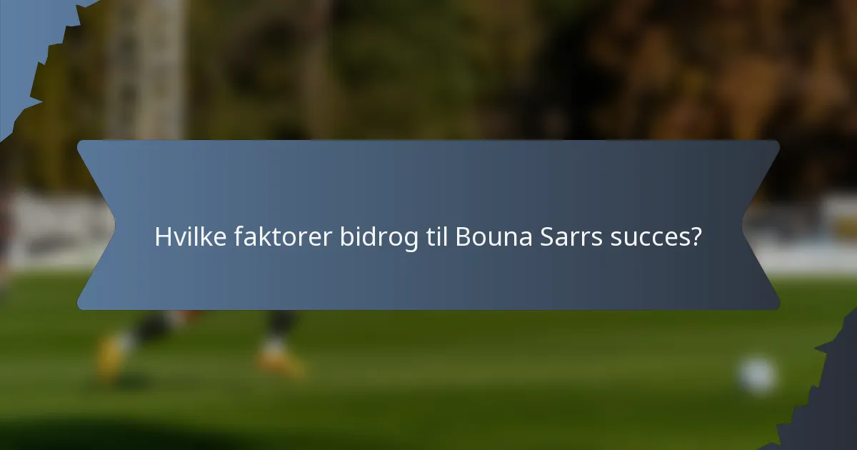 Hvilke faktorer bidrog til Bouna Sarrs succes?