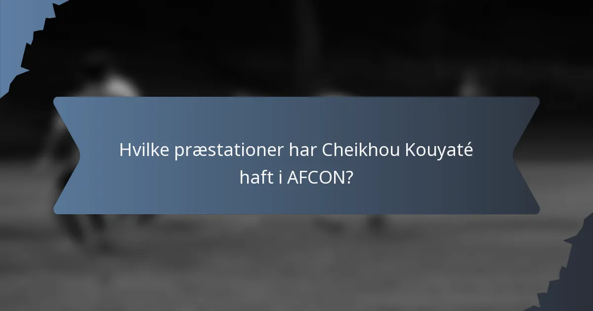 Hvilke præstationer har Cheikhou Kouyaté haft i AFCON?