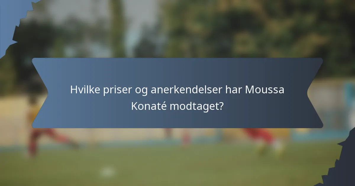 Hvilke priser og anerkendelser har Moussa Konaté modtaget?