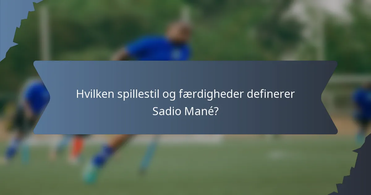 Hvilken spillestil og færdigheder definerer Sadio Mané?