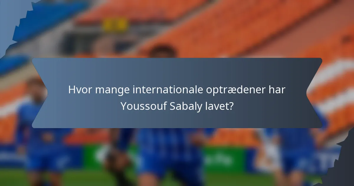Hvor mange internationale optrædener har Youssouf Sabaly lavet?
