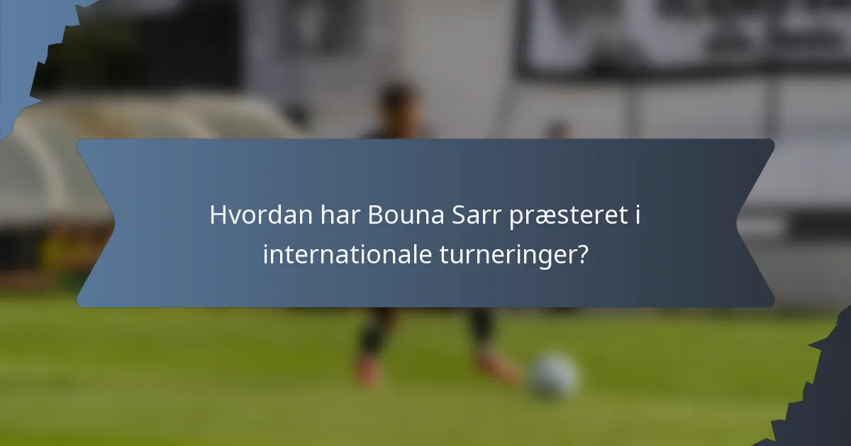 Hvordan har Bouna Sarr præsteret i internationale turneringer?
