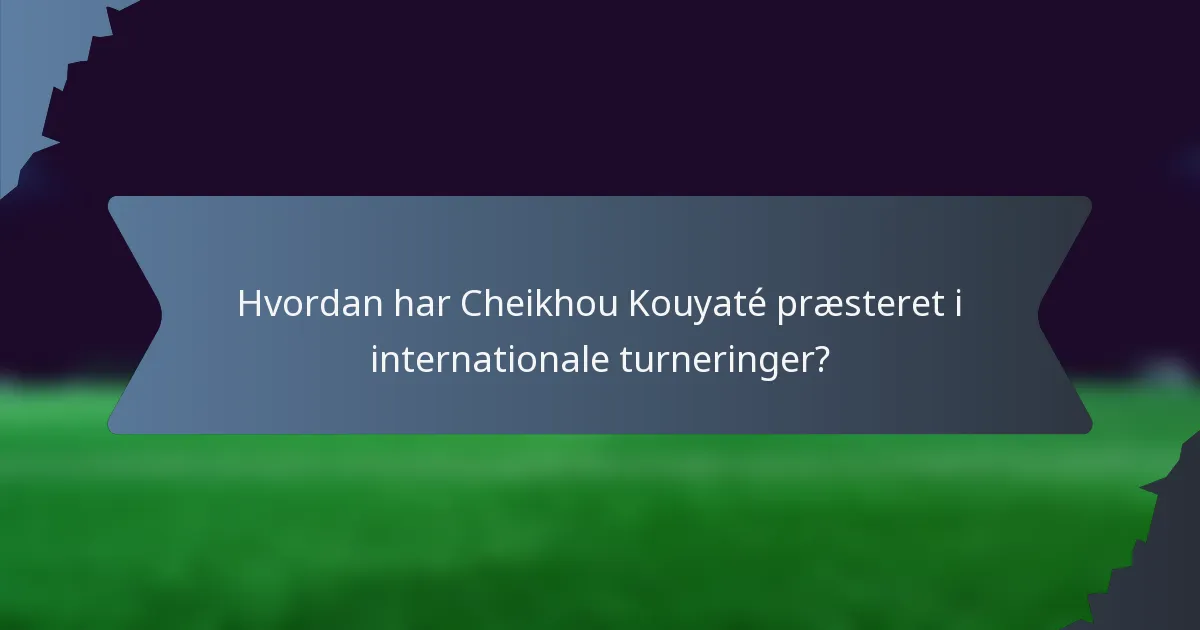 Hvordan har Cheikhou Kouyaté præsteret i internationale turneringer?