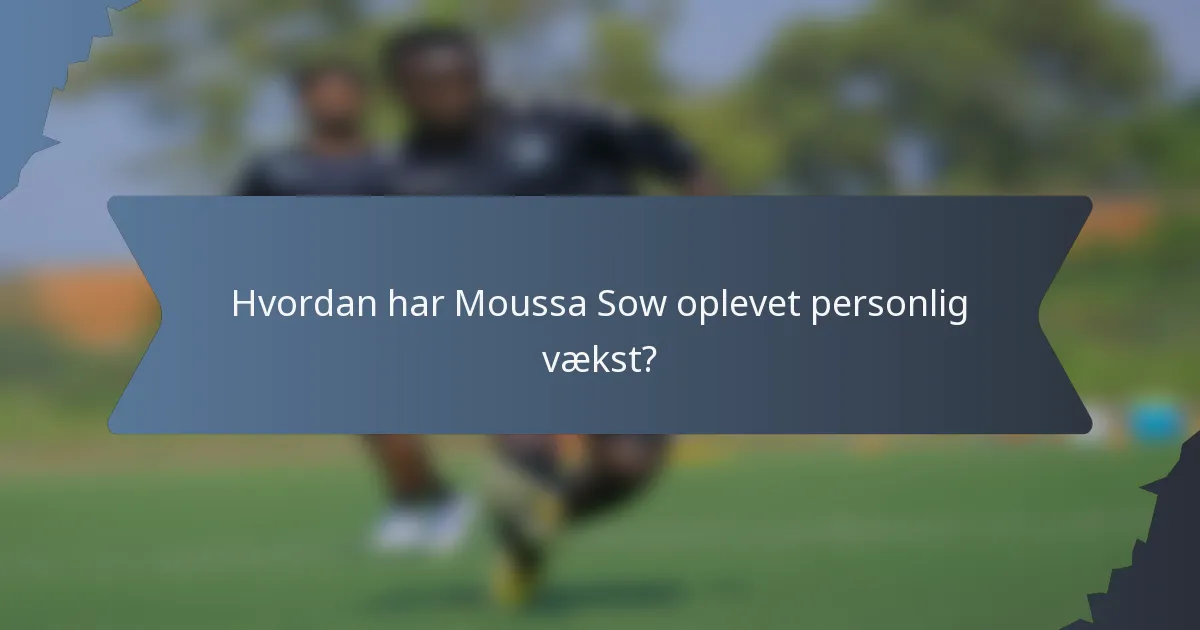 Hvordan har Moussa Sow oplevet personlig vækst?