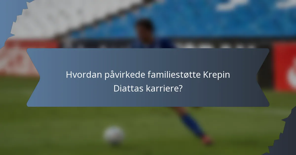 Hvordan påvirkede familiestøtte Krepin Diattas karriere?