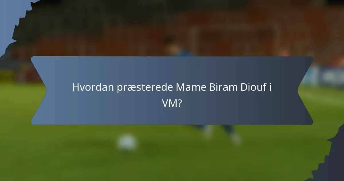 Hvordan præsterede Mame Biram Diouf i VM?